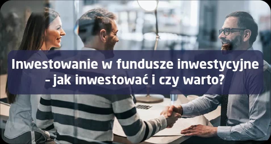 Czy warto inwestować w fundusze inwestycyjne? Poznaj zalety i wady Czy warto inwestować w fundusze inwestycyjne? Poznaj zalety i wady