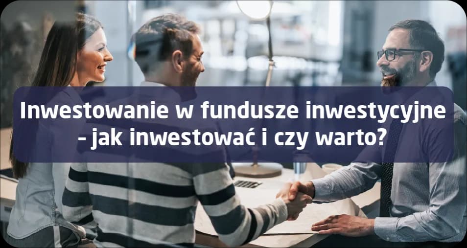 Czy warto inwestować w fundusze inwestycyjne? Poznaj zalety i wady